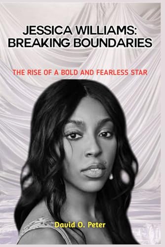 JESSICA WILLIAMS: BREAKING BOUNDARIES: THE RISE OF A BOLD AND FEARLESS STAR von Independently published