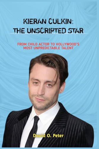 KIERAN CULKIN: THE UNSCRIPTED STAR: FROM CHILD ACTOR TO HOLLYWOOD’S MOST UNPREDICTABLE TALENT von Independently published