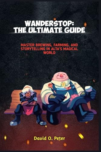 WANDERSTOP: THE ULTIMATE GUIDE: Master Brewing, Farming, and Storytelling in Alta’s Magical World von Independently published