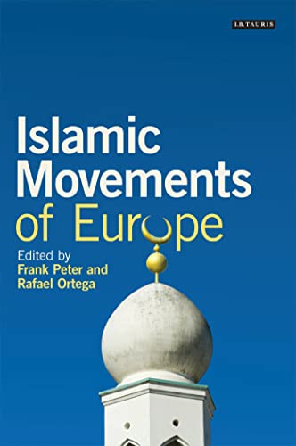 Islamic Movements of Europe: Public Religion and Islamophobia in the Modern World (Library of European Studies)