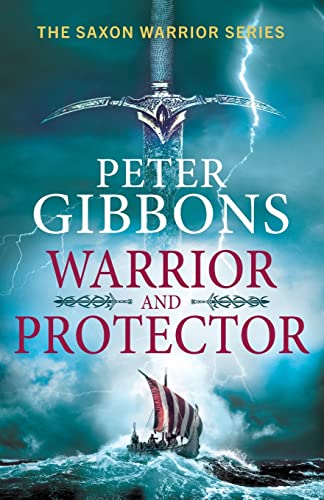 Warrior and Protector: The start of a fast-paced, unforgettable historical adventure series from Peter Gibbons (The Saxon Warrior Series, 1)
