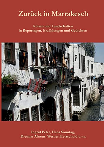 Zurück in Marrakesch: Reisen und Landschaften in Reportagen, Erzählungen und Gedichten Zurück in Marrakesch: Reisen und Landschaften in Reportagen, Erzählungen und Gedichten