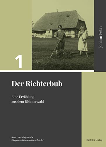 Der Richterbub: Eine Erzählung aus dem Böhmerwald (Vergessene Böhmerwaldschriftsteller) von Ohetaler Verlag