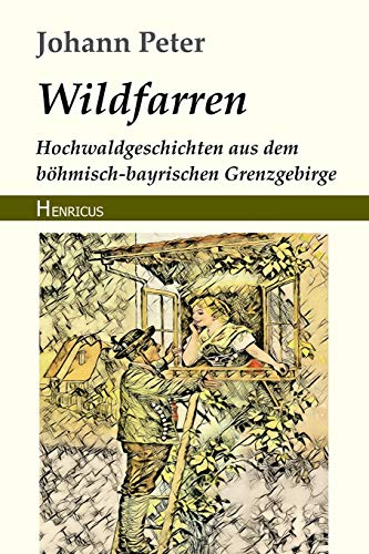 Wildfarren: Hochwaldgeschichten aus dem böhmisch-bayrischen Grenzgebirge