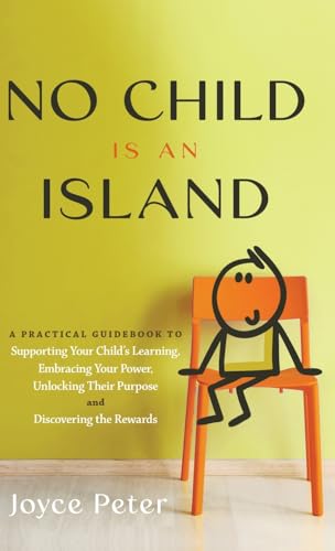 No Child Is an Island: A Practical Guidebook to Supporting Your Child’s Learning, Embracing Your Power, Unlocking Their Purpose, and Discovering the Rewards von Author Academy Elite