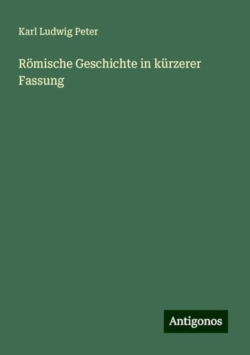 Römische Geschichte in kürzerer Fassung von Antigonos Verlag