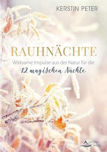 Rauhnächte – Wirksame Impulse aus der Natur für die 12 magischen Nächte: 12 Naturimpulse für die magischste Zeit des Jahres Rauhnächte – Wirksame Impulse aus der Natur für die 12 magischen Nächte: 12 Naturimpulse für die magischste Zeit des Jahres