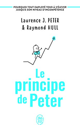 Le principe de Peter: Pourquoi tout employé tend à s'élever jusqu'à son niveau d'incompétence von J'AI LU