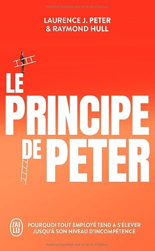 Le principe de Peter: Pourquoi tout employé tend à s'élever jusqu'à son niveau d'incompétence von J'AI LU