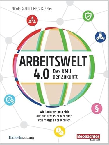 Arbeitswelt 4.0: Das KMU der Zukunft: Wie Unternehmen sich auf die Herausforderungen von morgen vorbereiten von Beobachter-Edition