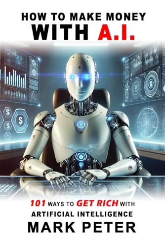 How to Make Money With A.I.: 101 Ways to Get Rich with Artificial Intelligence How to Make Money With A.I.: 101 Ways to Get Rich with Artificial Intelligence von Build Our Kingdom Publishing, LLC