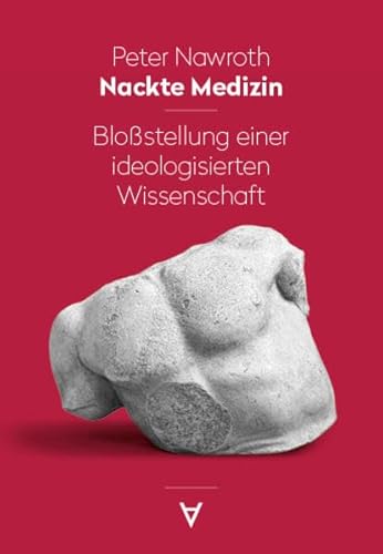 Nackte Medizin: Bloßstellung einer ideologisierten Wissenschaft von Achgut Edition