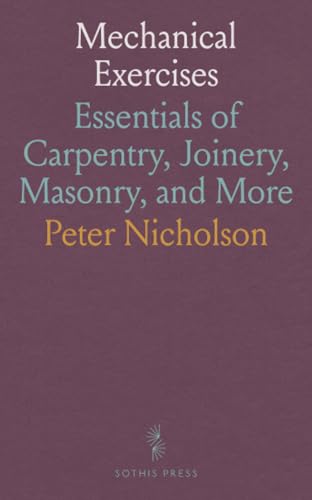 Mechanical Exercises: Essentials of Carpentry, Joinery, Masonry, and More von Sothis Press