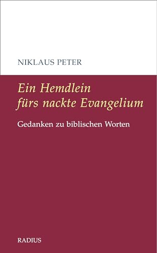 Ein Hemdlein fürs nackte Evangelium: Gedanken zu biblischen Worten von Radius