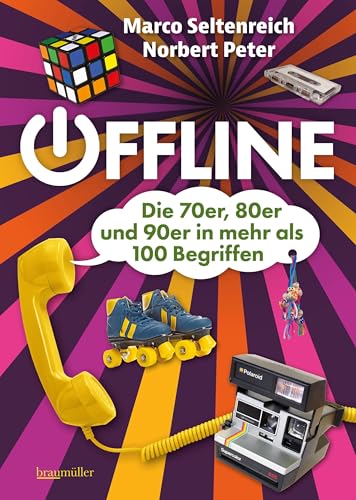 Offline - Die 70er, 80er und 90er in mehr als 100 Begriffen: Die Welt der 70er, 80er und 90er in 100 Begriffen von Braumüller