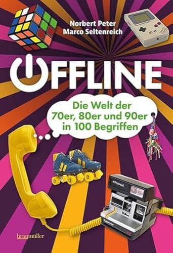 Offline - Die 70er, 80er und 90er in mehr als 100 Begriffen: Die Welt der 70er, 80er und 90er in 100 Begriffen