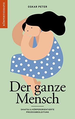 Der ganze Mensch: Shiatsu & körperorientierte Prozessbegleitung von Books on Demand GmbH