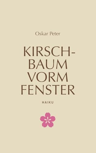 Kirschbaum vorm Fenster: Haiku von Books on Demand