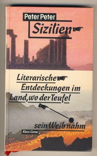 Sizilien. Literarische Entdeckungen im Land, wo der Teufel sein Weib nahm.