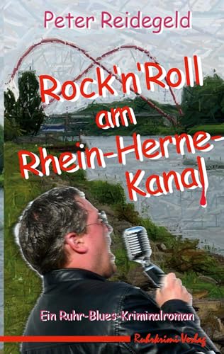 Rock'n'Roll am Rhein-Herne-Kanal: Ein Ruhr-Blues Kriminalroman: Freddy Spiekers dritter Fall von Ruhrkrimi-Verlag