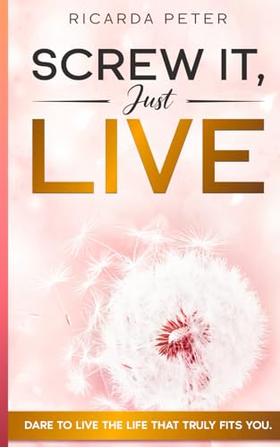 Screw It, Just Live: Dare to live the life that truly fits you. von Weltreise Verlag