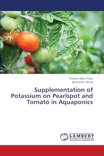 Supplementation of Potassium on Pearlspot and Tomato in Aquaponics: DE von LAP LAMBERT Academic Publishing