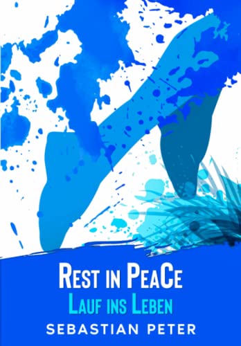 Rest in PeaCe - Lauf ins Leben von Independently published