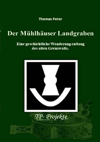 Der Mühlhäuser Landgraben: Eine geschichtliche Wanderung entlang des alten Grenzwalls..DE von epubli