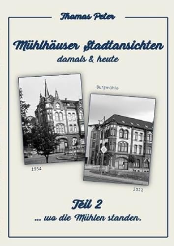 Mühlhäuser Stadtansichten damals & heute: Teil 2 ... wo die Mühlen standen.