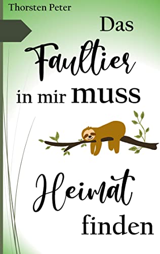 Das Faultier in mir muss Heimat finden von Books on Demand GmbH
