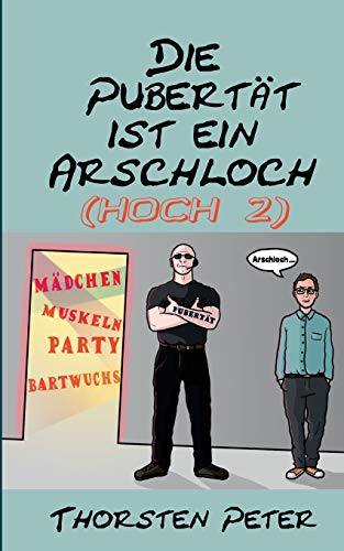 Die Pubertät ist ein Arschloch (hoch 2)