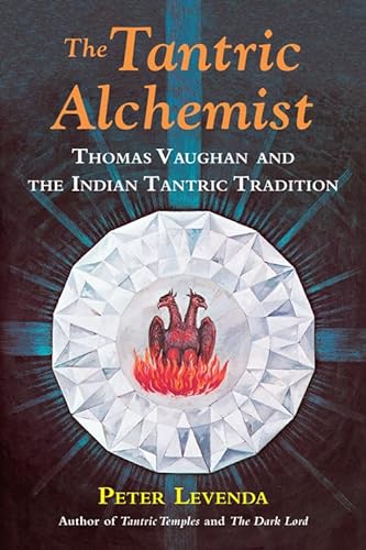 The Tantric Alchemist: Thomas Vaughan and the Indian Tantric Tradition von Ibis Press