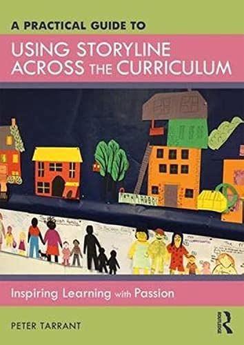 A Practical Guide to Using Storyline Across the Curriculum: Inspiring Learning With Passion