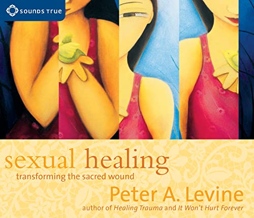 Sexual Healing: Transforming the Sacred Wound (Transform the Sacred Wound)