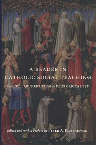 A Reader in Catholic Social Teaching: From Syllabus Errorum to Deus Caritas Est A Reader in Catholic Social Teaching: From Syllabus Errorum to Deus Caritas Est