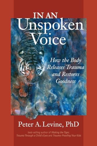 In an Unspoken Voice: How the Body Releases Trauma and Restores Goodness von North Atlantic Books