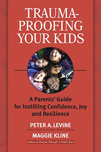 Trauma-Proofing Your Kids: A Parents' Guide for Instilling Confidence, Joy and Resilience von North Atlantic Books