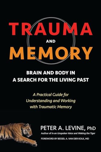 Trauma and Memory: Brain and Body in a Search for the Living Past: A Practical Guide for Understanding and Working with Traumatic Memory von North Atlantic Books