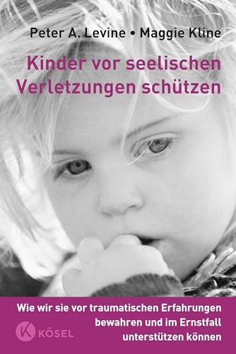 Kinder vor seelischen Verletzungen schützen: Wie wir sie vor traumatischen Erfahrungen bewahren und im Ernstfall unterstützen können von Ksel-Verlag