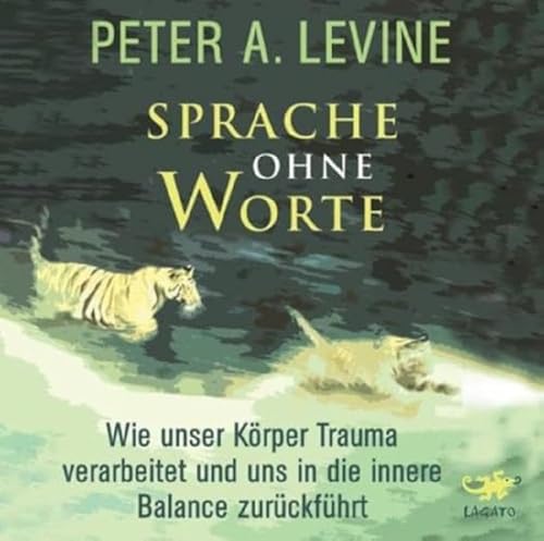 Sprache ohne Worte: Wie unser Körper Trauma verarbeitet und uns in die innere Balance zurückführt Sprache ohne Worte: Wie unser Körper Trauma verarbeitet und uns in die innere Balance zurückführt
