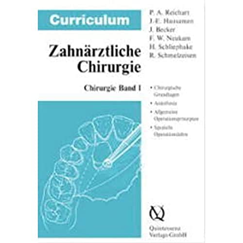Curriculum Zahnärztliche Chirurgie, 3 Bde., Bd.1, Chirurgie: Bd. 1: Chirurgie. Chirurgische Grundlagen, Anästhesie, Allgemeine Operationsprinzipien, Spezielle Operationslehre