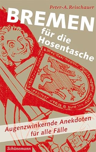 Bremen für die Hosentasche: Augenzwinkernde Anekdoten für alle Fälle von Schuenemann C.E.