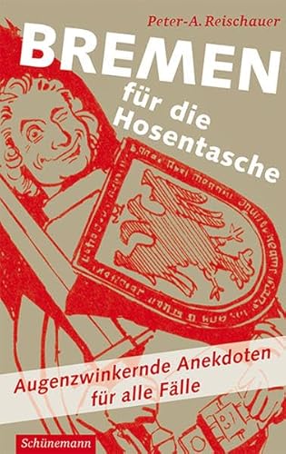 Bremen für die Hosentasche: Augenzwinkernde Anekdoten für alle Fälle