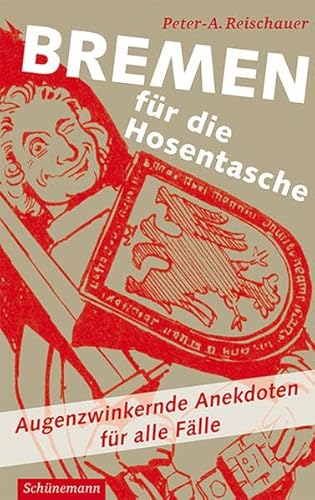 Bremen für die Hosentasche: Augenzwinkernde Anekdoten für alle Fälle