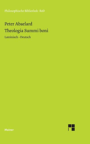 Theologia Summi boni: Abhandlung über die göttliche Einheit und Dreieinigkeit. Zweisprachige Ausgabe (Philosophische Bibliothek)