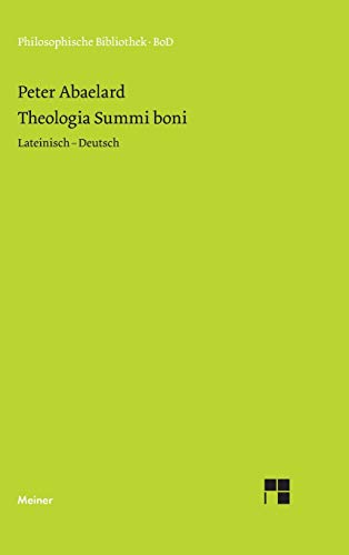 Theologia Summi boni: Abhandlung über die göttliche Einheit und Dreieinigkeit. Zweisprachige Ausgabe (Philosophische Bibliothek) von Meiner Felix Verlag GmbH