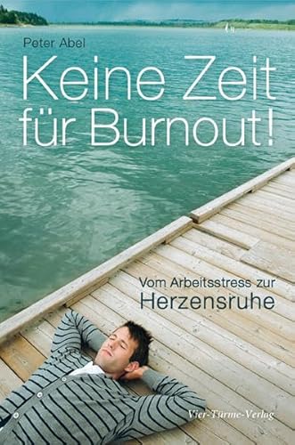 Keine Zeit für Burnout: Vom Arbeitsstress zur Herzensruhe