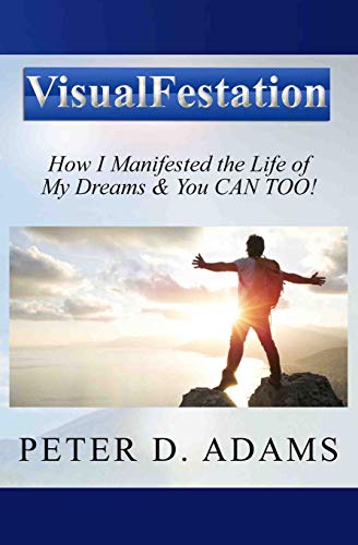 Visualfestation: How I Manifested the Life of My Dreams & You CAN TOO! von Kilkenny Press