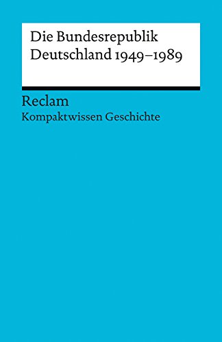 Kompaktwissen Geschichte. Die Bundesrepublik Deutschland 1949-89 (Reclams Universal-Bibliothek) von Reclam, Philipp, jun. GmbH, Verlag