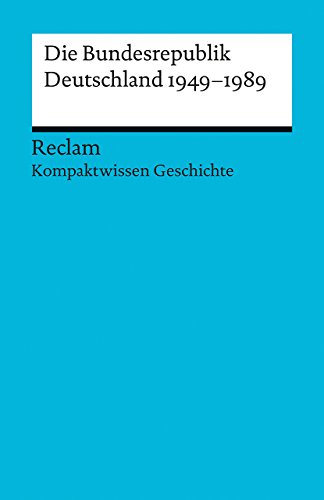 Kompaktwissen Geschichte. Die Bundesrepublik Deutschland 1949-89: Adamski, Peter – sicher durch Abitur und Matura; Oberstufenwissen (Reclams Universal-Bibliothek)